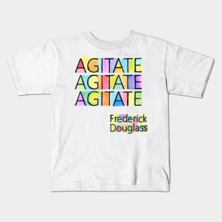 AGITATE AGITATE AGITATE - FREDERICK DOUGLASS Kids T-Shirt